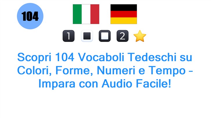 Scopri 104 Vocaboli Tedeschi su Colori, Forme, Numeri e Tempo – Impara con Audio Facile!